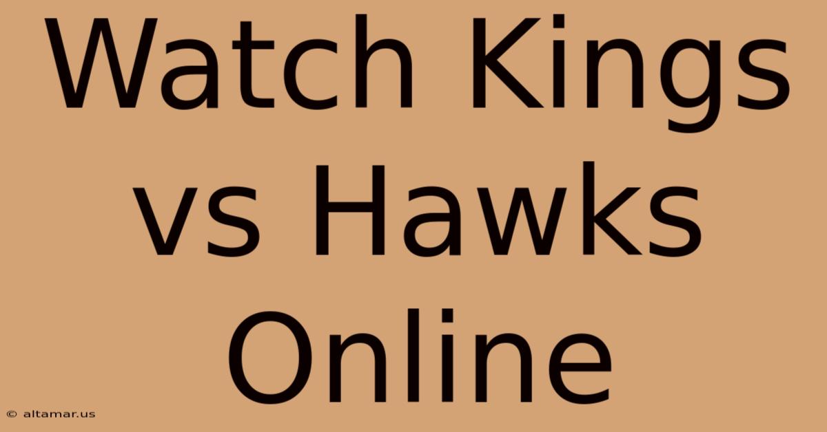 Watch Kings Vs Hawks Online