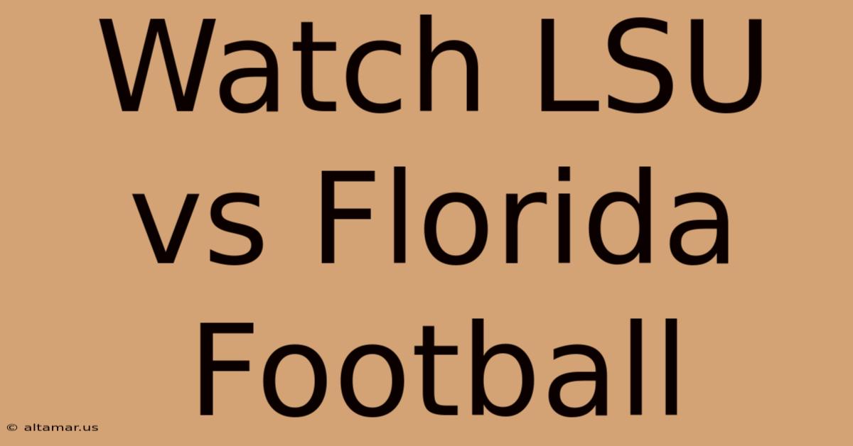 Watch LSU Vs Florida Football