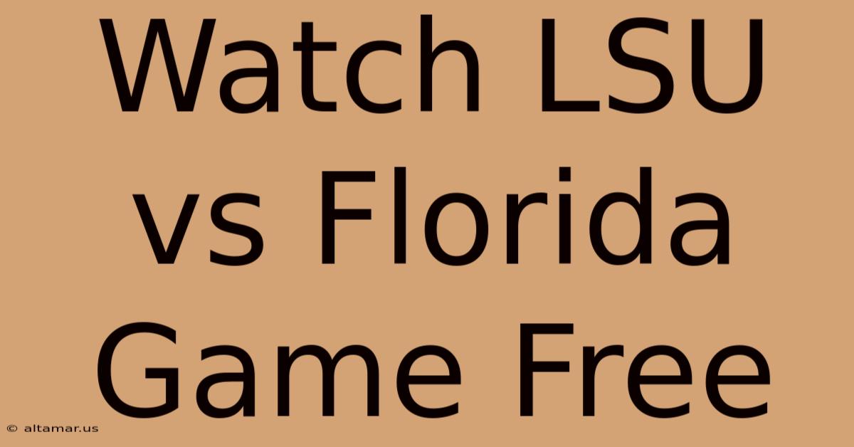 Watch LSU Vs Florida Game Free