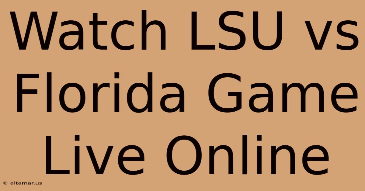 Watch LSU Vs Florida Game Live Online