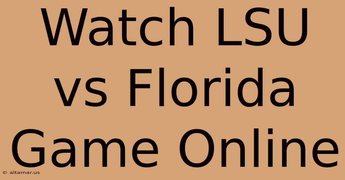 Watch LSU Vs Florida Game Online