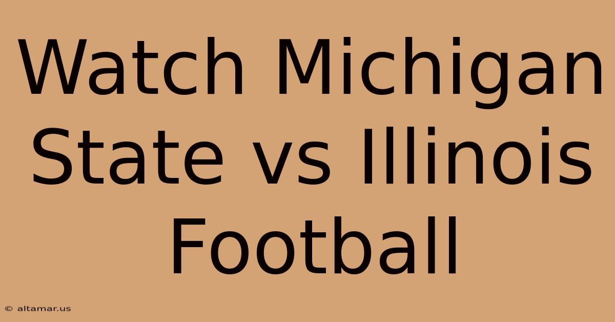 Watch Michigan State Vs Illinois Football