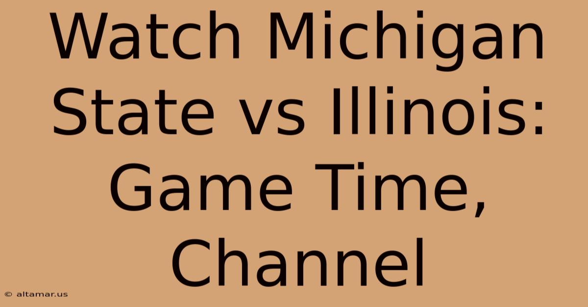 Watch Michigan State Vs Illinois: Game Time, Channel