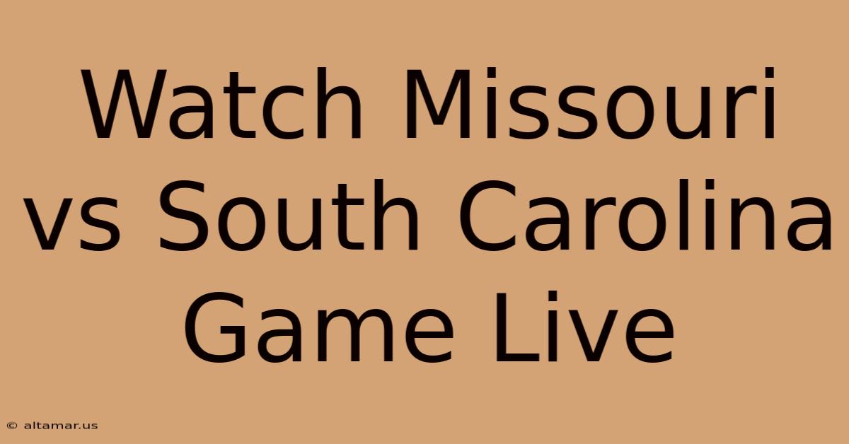 Watch Missouri Vs South Carolina Game Live