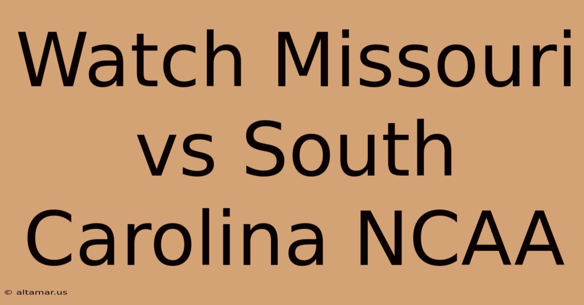 Watch Missouri Vs South Carolina NCAA