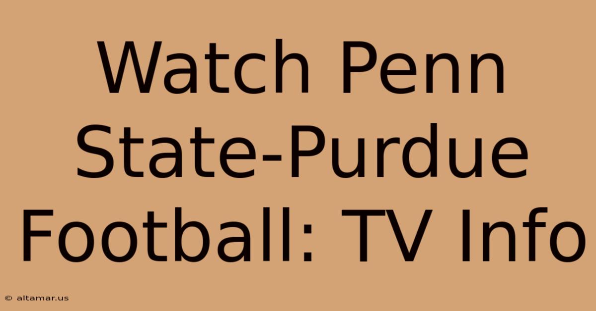 Watch Penn State-Purdue Football: TV Info