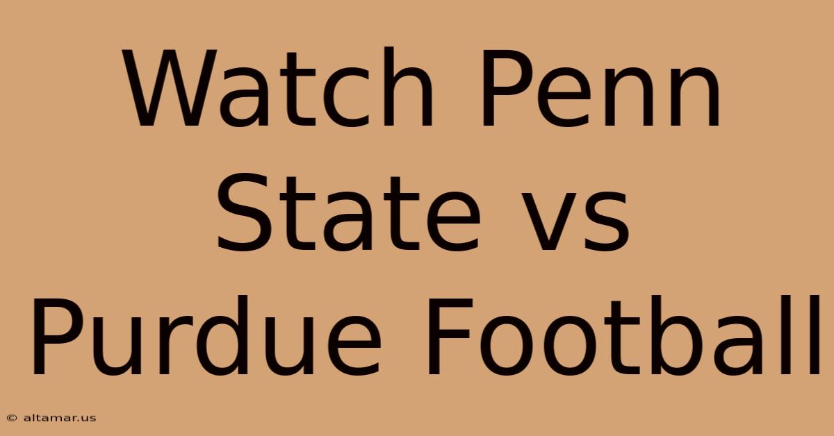 Watch Penn State Vs Purdue Football