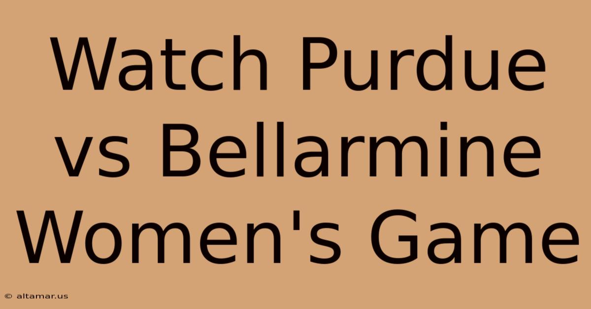 Watch Purdue Vs Bellarmine Women's Game