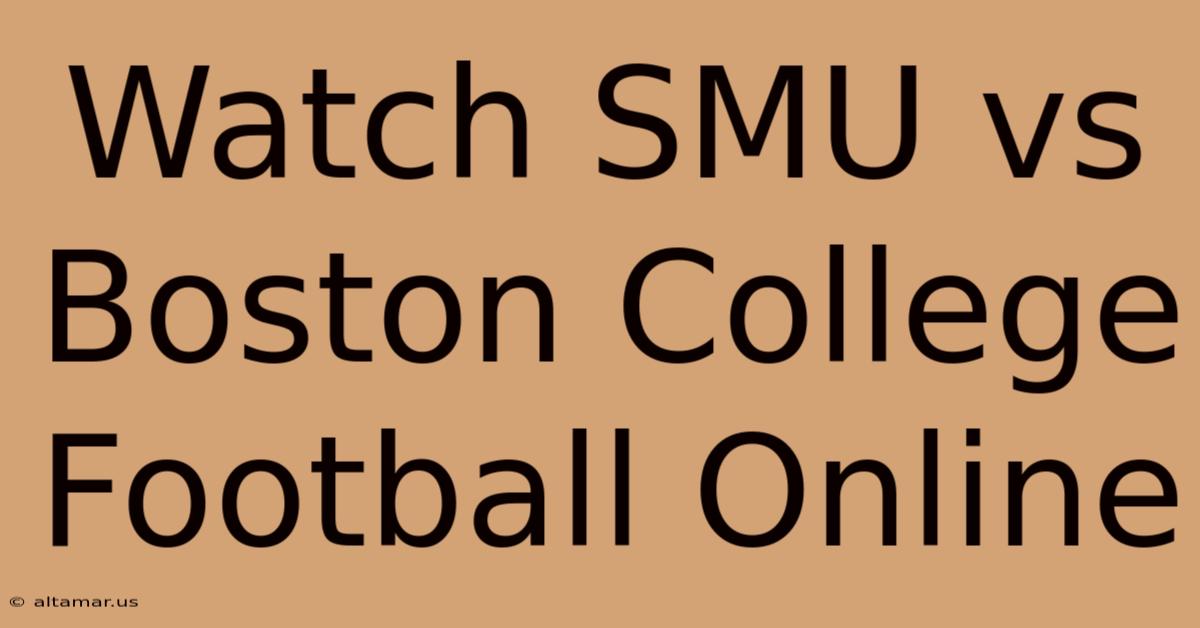 Watch SMU Vs Boston College Football Online