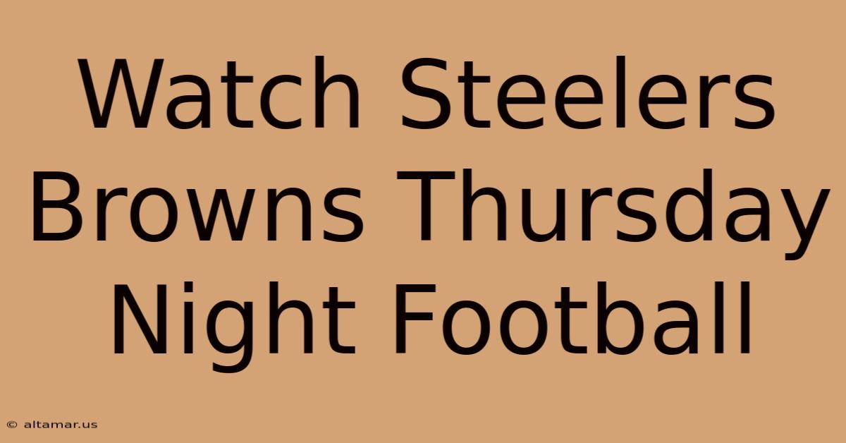 Watch Steelers Browns Thursday Night Football