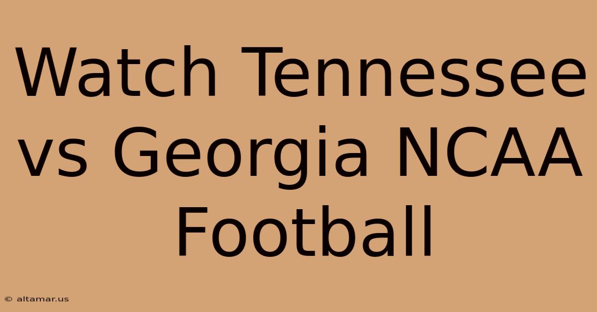 Watch Tennessee Vs Georgia NCAA Football