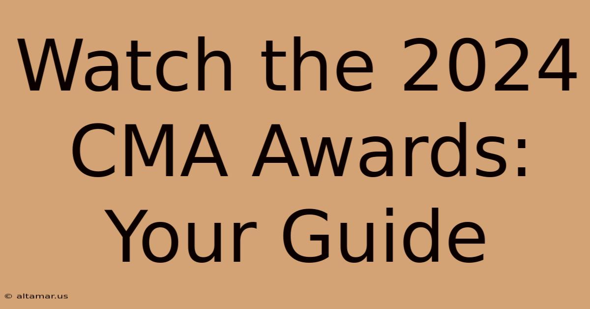 Watch The 2024 CMA Awards: Your Guide