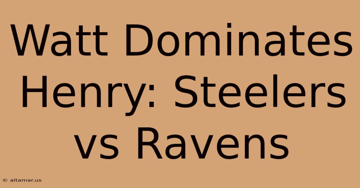 Watt Dominates Henry: Steelers Vs Ravens