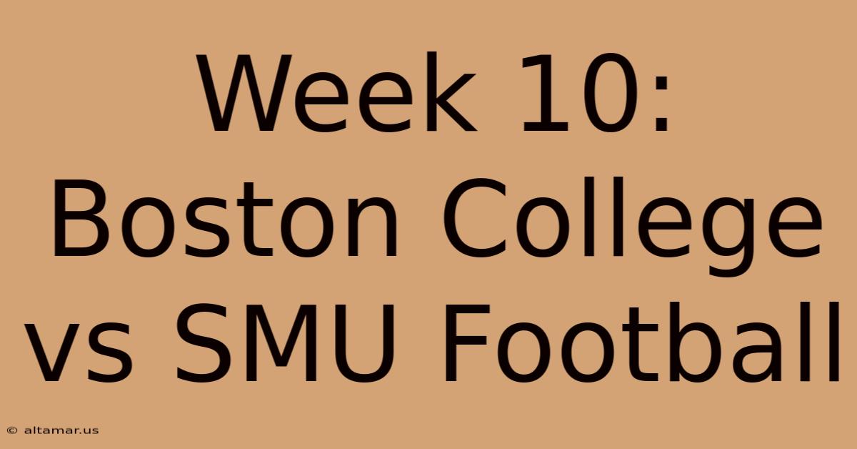 Week 10: Boston College Vs SMU Football