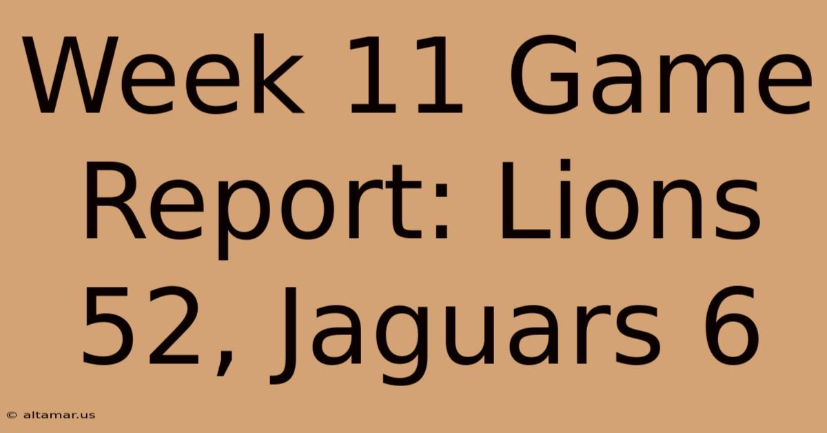 Week 11 Game Report: Lions 52, Jaguars 6