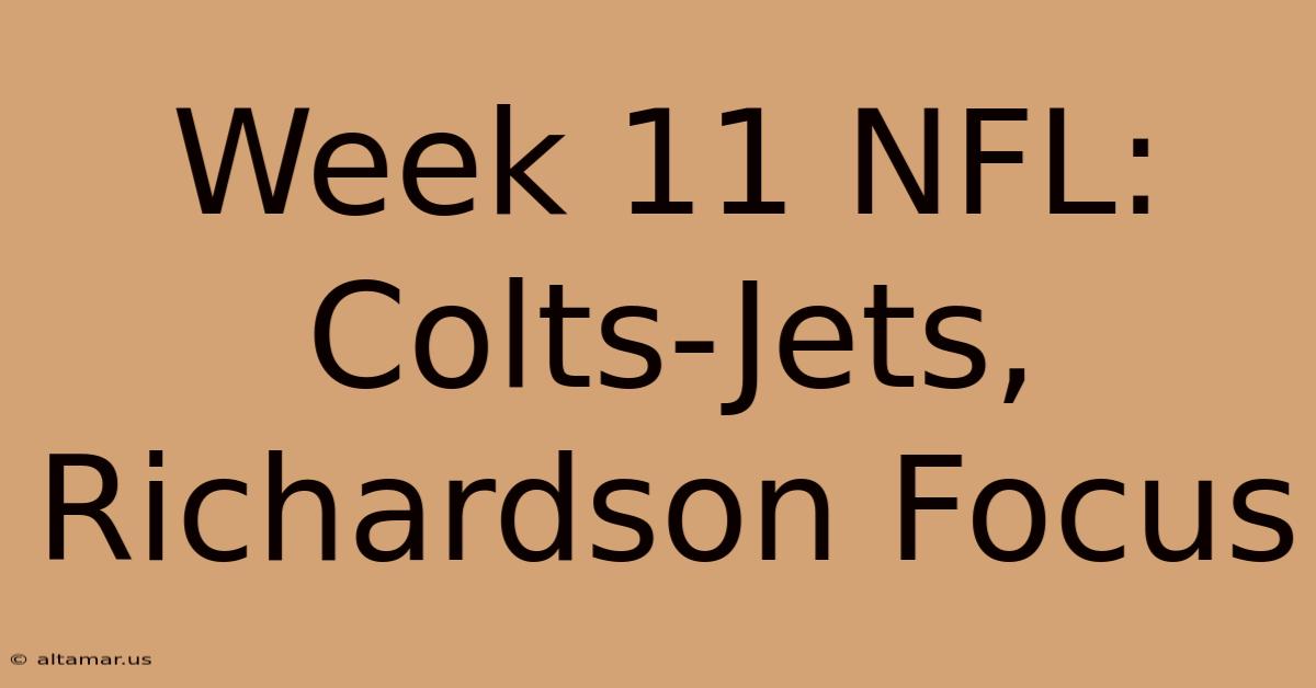 Week 11 NFL: Colts-Jets, Richardson Focus