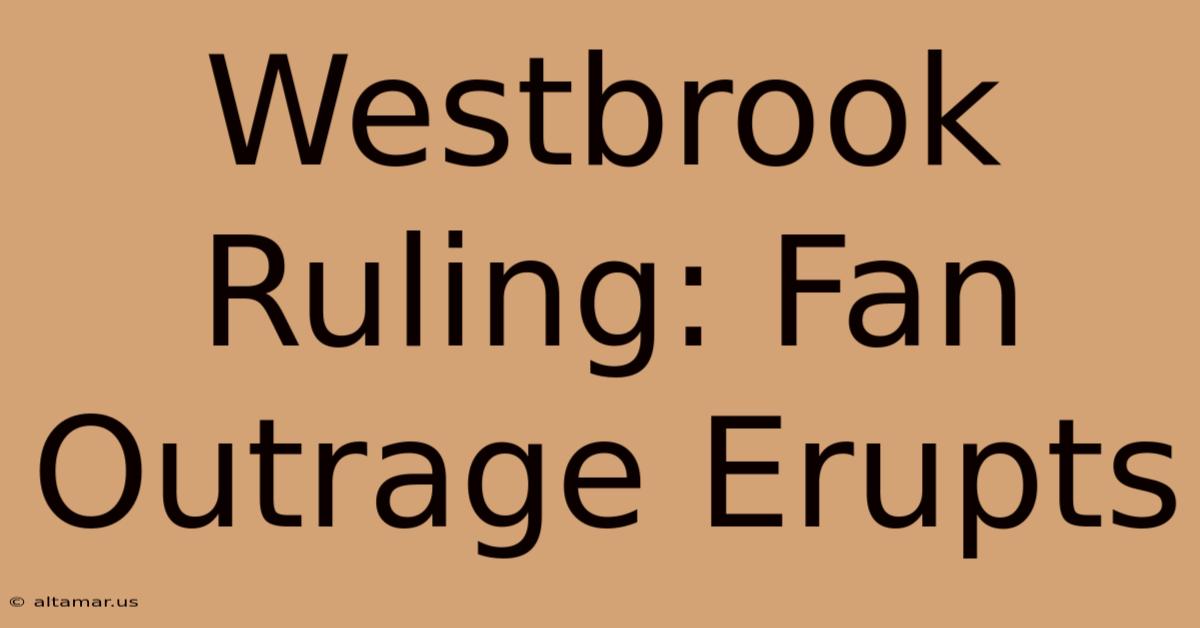 Westbrook Ruling: Fan Outrage Erupts