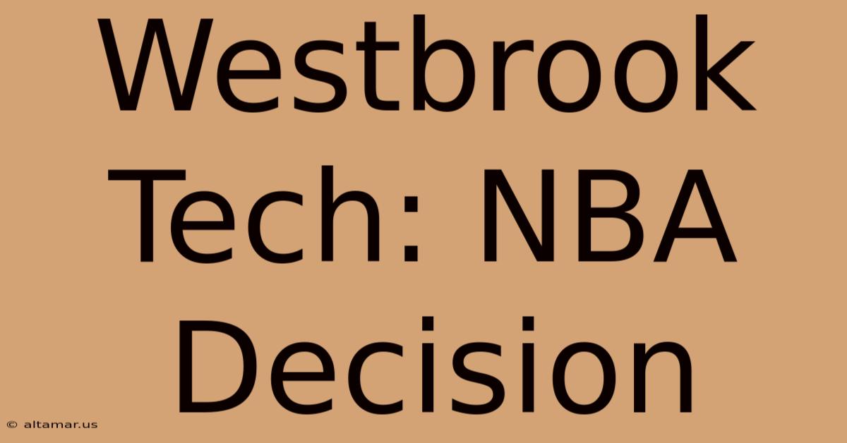 Westbrook Tech: NBA Decision