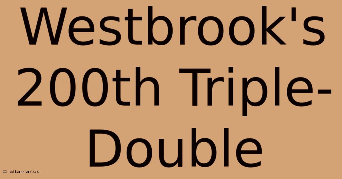 Westbrook's 200th Triple-Double