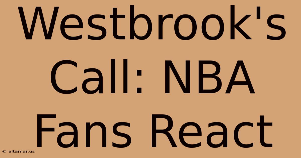 Westbrook's Call: NBA Fans React