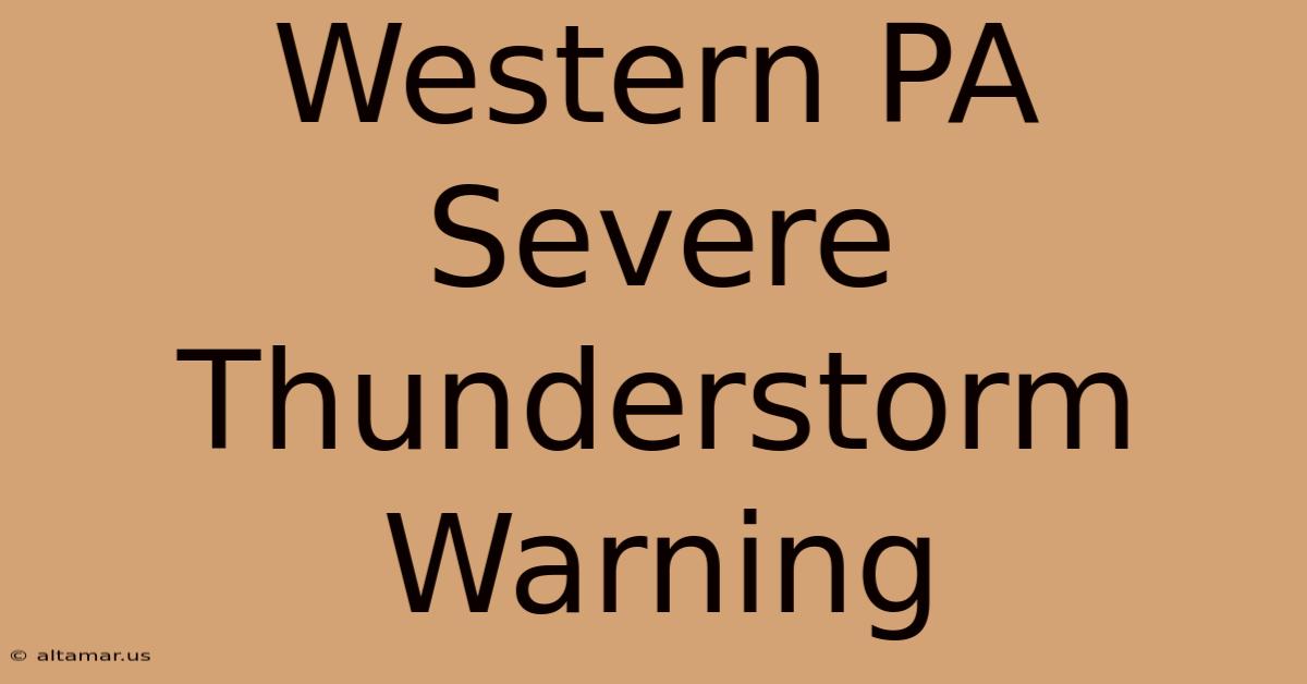 Western PA Severe Thunderstorm Warning