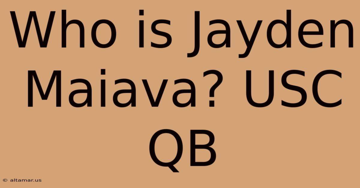 Who Is Jayden Maiava? USC QB