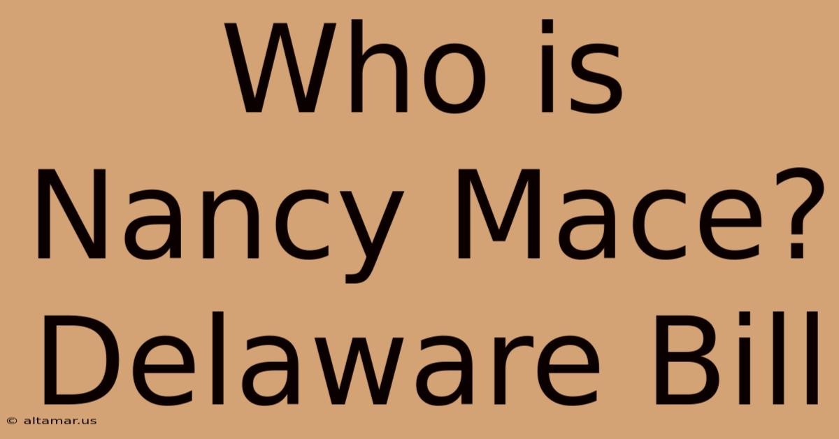 Who Is Nancy Mace? Delaware Bill