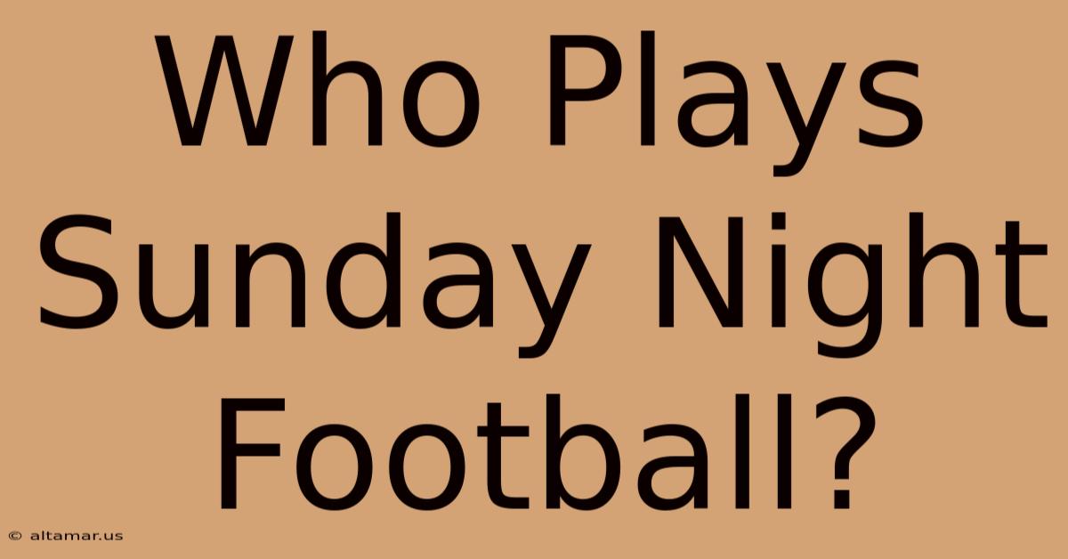 Who Plays Sunday Night Football?