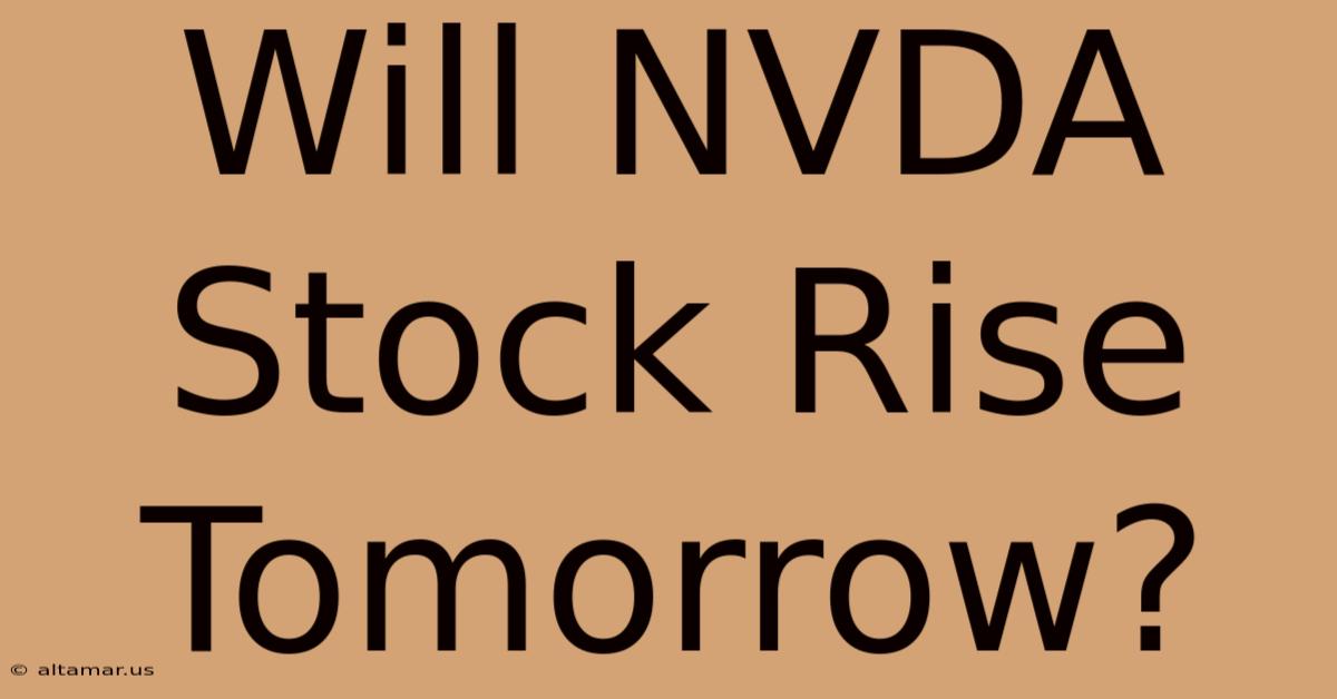 Will NVDA Stock Rise Tomorrow?