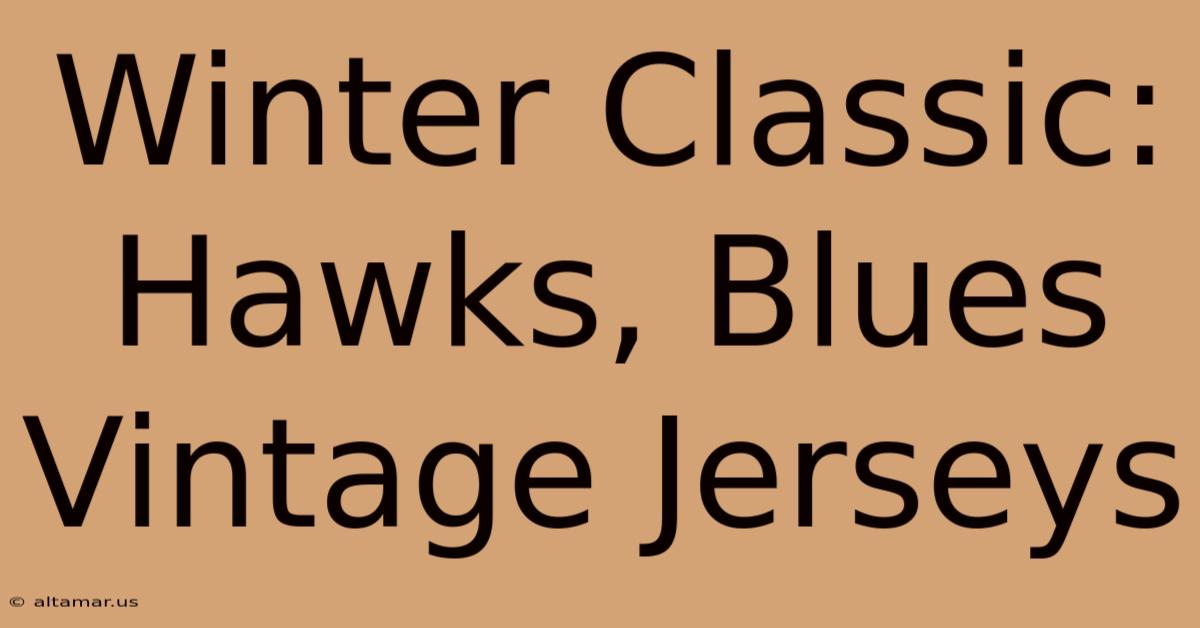 Winter Classic: Hawks, Blues Vintage Jerseys