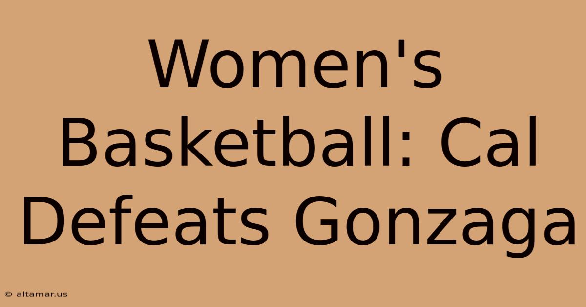 Women's Basketball: Cal Defeats Gonzaga