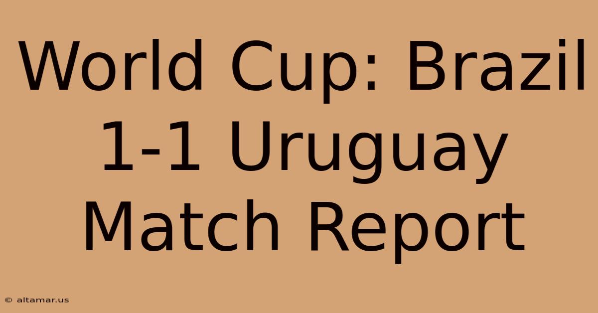 World Cup: Brazil 1-1 Uruguay Match Report