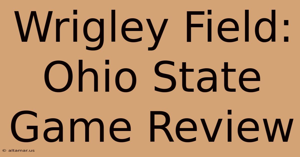 Wrigley Field: Ohio State Game Review