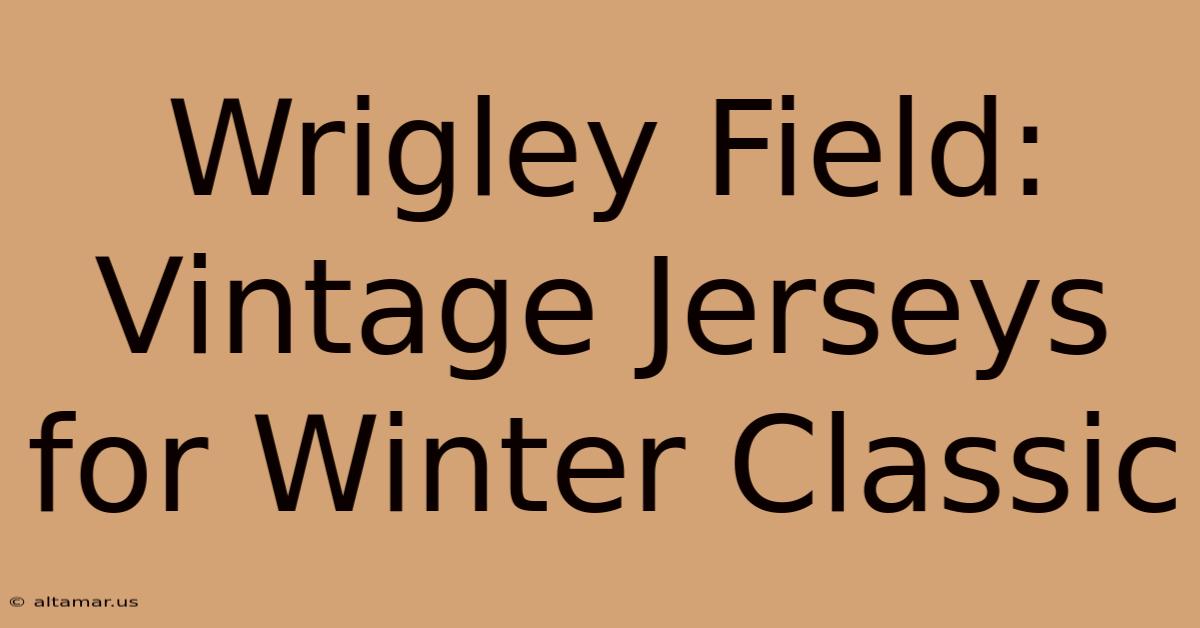 Wrigley Field: Vintage Jerseys For Winter Classic