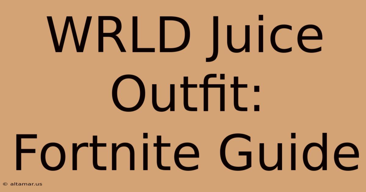 WRLD Juice Outfit: Fortnite Guide