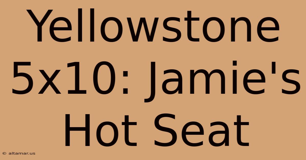 Yellowstone 5x10: Jamie's Hot Seat